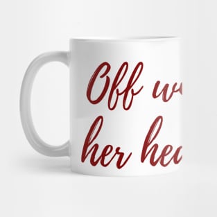 Off With Her Head! Mug